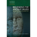Rethinking the Ancient Druids: An Archaeological Perspective