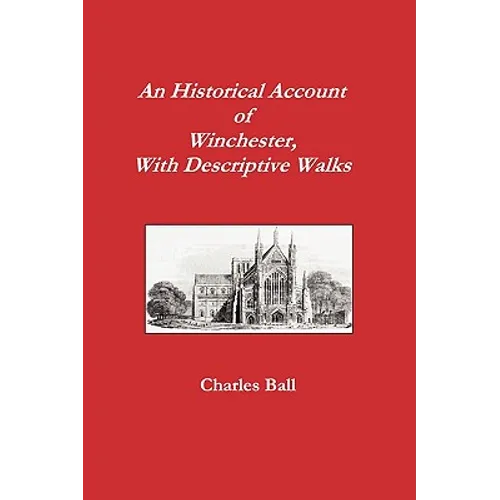 An Historical Account of Winchester, with Descriptive Works