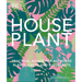 Houseplant: Practical Advice for All Houseplants, Cacti, and Succulents