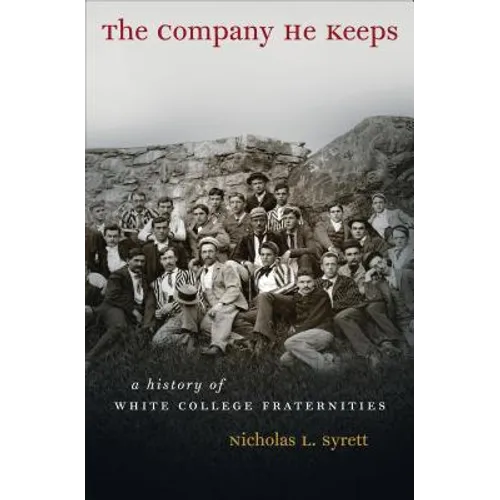 The Company He Keeps: A History of White College Fraternities