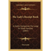 The Lady's Receipt Book: A Useful Companion For Large Or Small Families (1847)