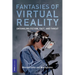 Fantasies of Virtual Reality: Untangling Fiction, Fact, and Threat
