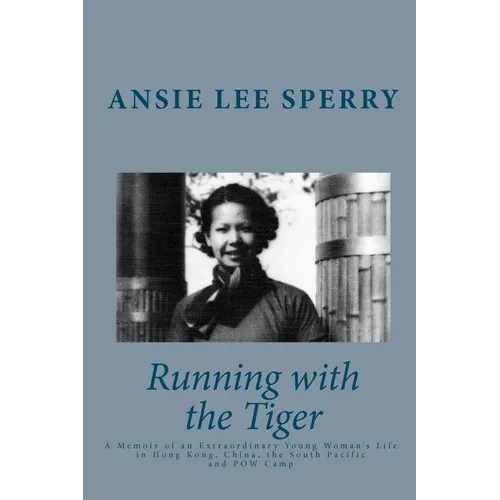 Running with the Tiger: A Memoir of an Extraordinary Young Woman's Life in Hong Kong, China, The South Pacific and POW Camp