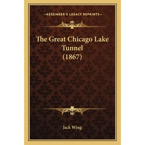 The Great Chicago Lake Tunnel (1867)