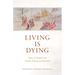 Living Is Dying: How to Prepare for Death, Dying and Beyond