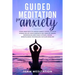 Guided Meditation for Anxiety: Your New Path to Avoid Fidgety State, Achieve Stress Relief and Eliminate Any Sign of Anger, Depression and Panic Atta
