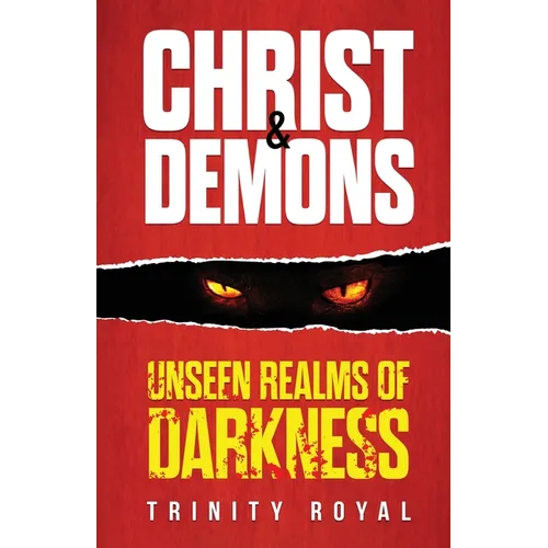 Christ & Demons. Unseen Realms of Darkness