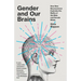Gender and Our Brains: How New Neuroscience Explodes the Myths of the Male and Female Minds