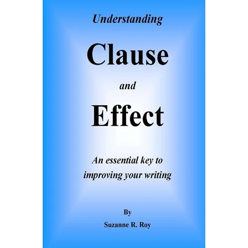 Understanding CLAUSE AND EFFECT: An essential key to improving your writing