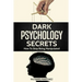 Dark Psychology Secrets: How To Stop Being Manipulated