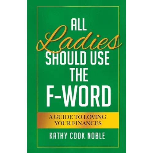 All Ladies Should Use the F-Word: A Guide to Loving Your Finances