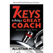 7 Keys to Being a Great Coach: Become Your Best and They Will Too