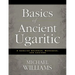 Basics of Ancient Ugaritic: A Concise Grammar, Workbook, and Lexicon