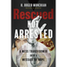 Rescued Not Arrested: A Mess Transformed into a Message of Hope