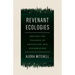Revenant Ecologies: Defying the Violence of Extinction and Conservation