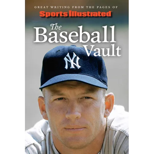 Sports Illustrated the Baseball Vault: Great Writing from the Pages of Sports Illustrated