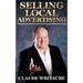 Selling Local Advertising: The Best Kept Insider Secrets To Create Local Advertising Sales, FAST!