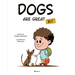 Dogs Are Great But