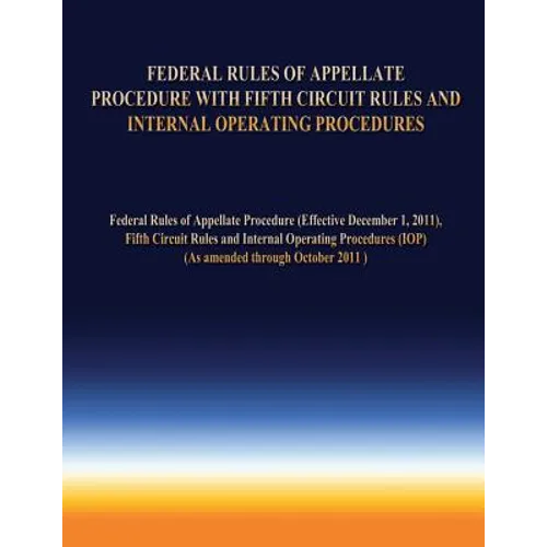 Federal Rules of Appellate Procedure With Fifth Circuit Rules and Internal Operating Procedures