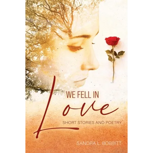 We Fell In love: Short Stories and Poetry