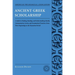 Ancient Greek Scholarship: A Guide to Finding, Reading, and Understanding Scholia, Commentaries, Lexica, and Grammatiacl Treatises, from Their Beginni