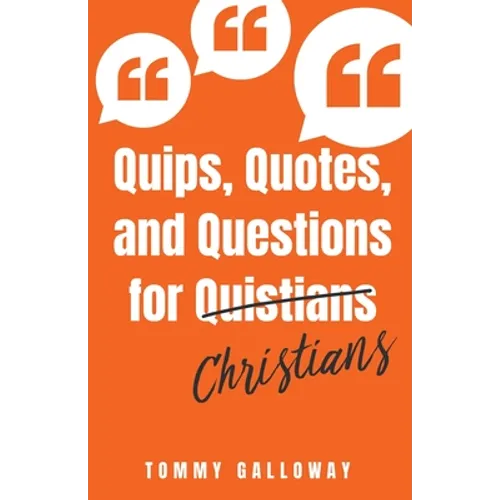 Quips, Quotes, and Questions for Quistians Christians