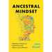 Ancestral Mindset: Adopting an Evolutionary Framework to Lead, Influence, and Collaborate