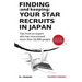 FINDING (and keeping) YOUR STAR RECRUITS IN JAPAN: Tips from an expert who has interviewed more than 10,000 people