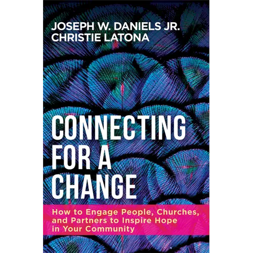 Connecting for a Change: How to Engage People, Churches, and Partners to Inspire Hope in Your Community