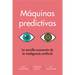 Máquinas Predictivas (Prediction Machines Spanish Edition): La Sencilla Economía de la Inteligencia Artificial