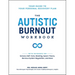 The Autistic Burnout Workbook: Your Guide to Your Personal Recovery Plan