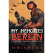 My Memories of Berlin: A Young Boy's Amazing Survival Story