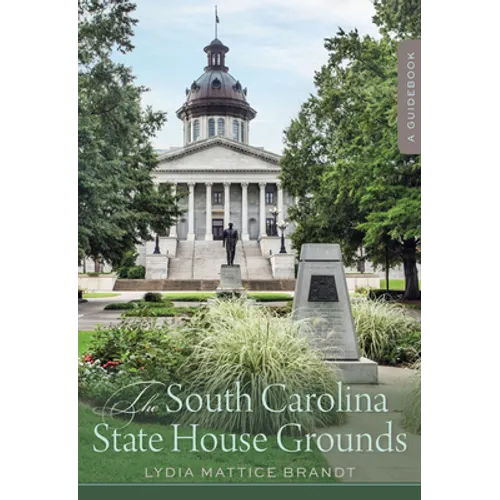 The South Carolina State House Grounds: A Guidebook