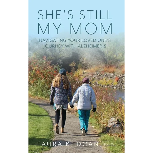 She's Still My Mom: Navigating Your Loved One's Journey with Alzheimer's