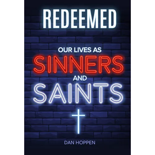 Redeemed: Our Lives as Sinners and Saints
