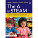 The A in STEAM: Lesson Plans and Activities for Integrating Art, Ages 0-8