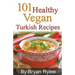 101 Healthy Vegan Turkish Recipes