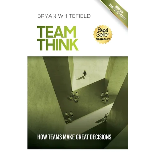 Team Think: How Teams Make Great Decisions