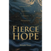 Fierce Hope: Hope for the Weary, Disappointed, Devastated, and Indifferent