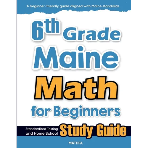 6th Grade Maine Math for Beginners: Standardized Testing and Home School Study Guide