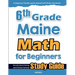 6th Grade Maine Math for Beginners: Standardized Testing and Home School Study Guide