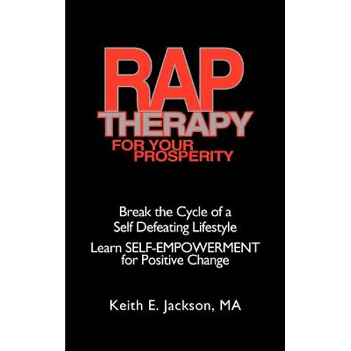 R.A.P. Therapy For Your Prosperity: A system of self-empowerment for positive change