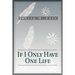 If I Only Have One Life