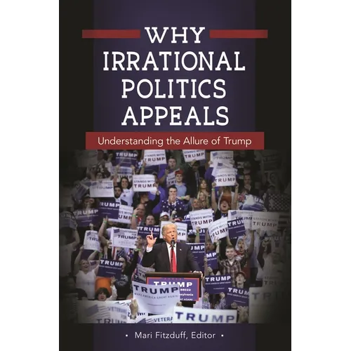 Why Irrational Politics Appeals: Understanding the Allure of Trump