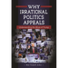 Why Irrational Politics Appeals: Understanding the Allure of Trump