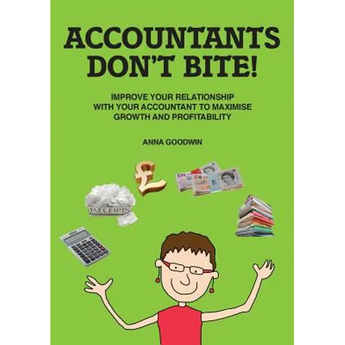 Accountants Don't Bite!: Improve Your Relationship with Your Accountant to Maximise Growth and Profitability