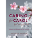 Caring for Carol by Caring for Me: A Journey with Dementia and Self-Discovery