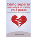 Cómo superar una ruptura en el amor en 3 pasos: Una experiencia personal para superar el desamor y salir adelante