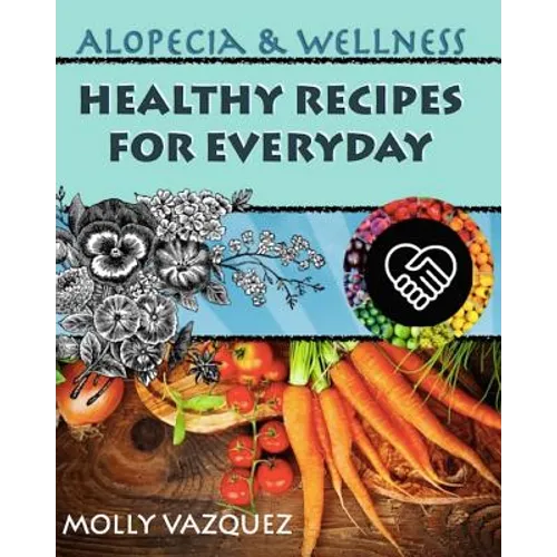 Alopecia & Wellness Cookbook: Healthy Recipes for Everyday