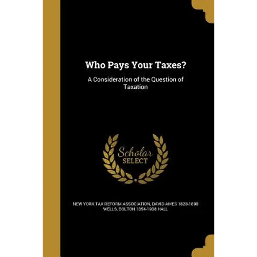Who Pays Your Taxes?: A Consideration of the Question of Taxation